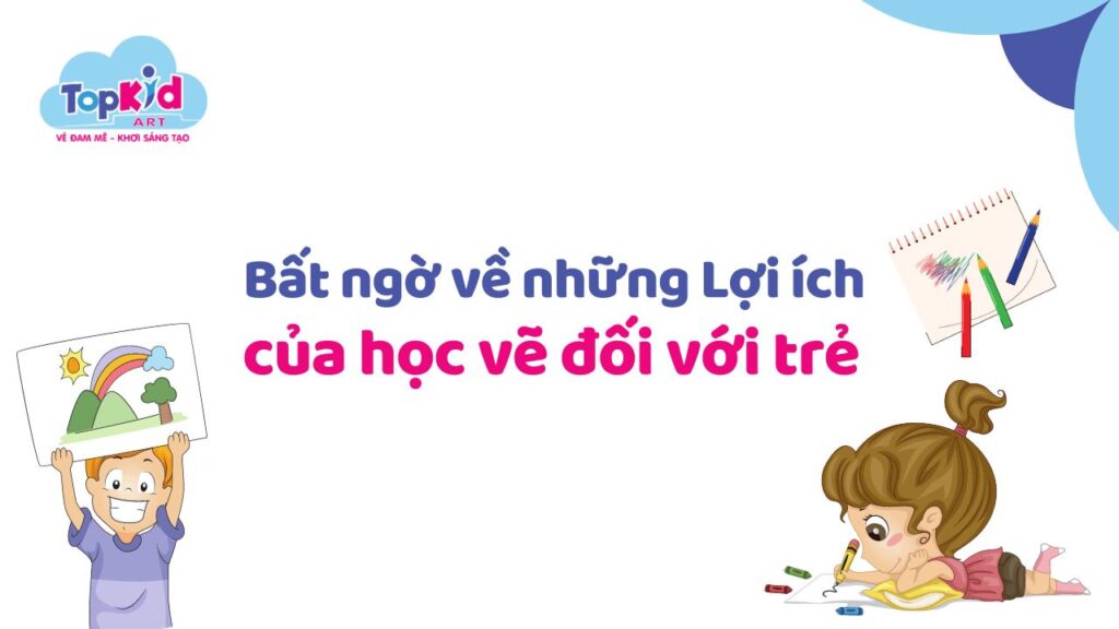 Bất ngờ về những lợi ích của học vẽ đối với trẻ em