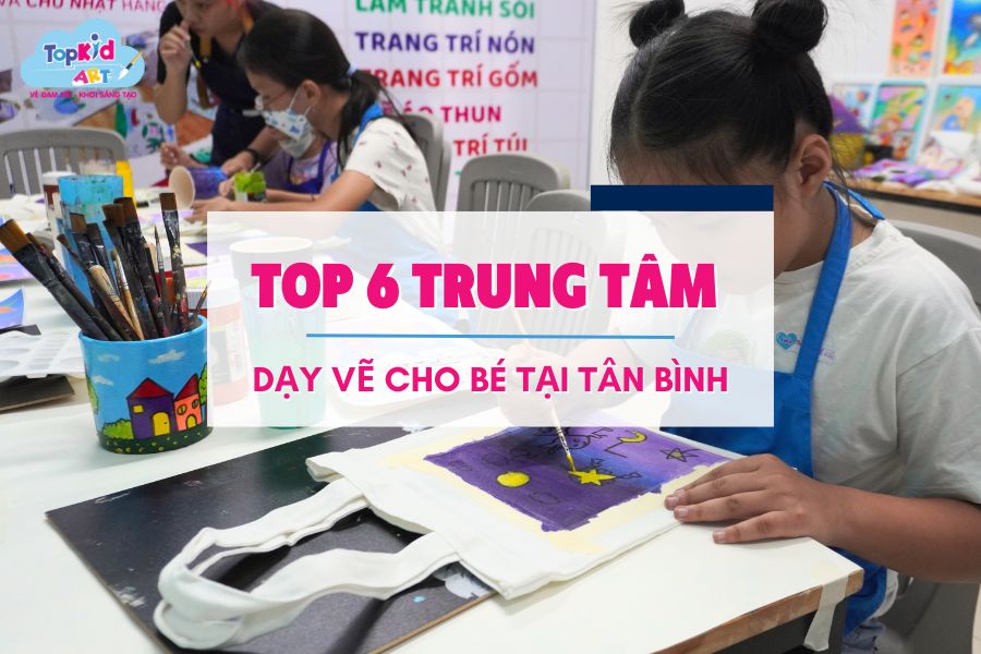 Top 6 trung tam day ve cho be quan tan binh