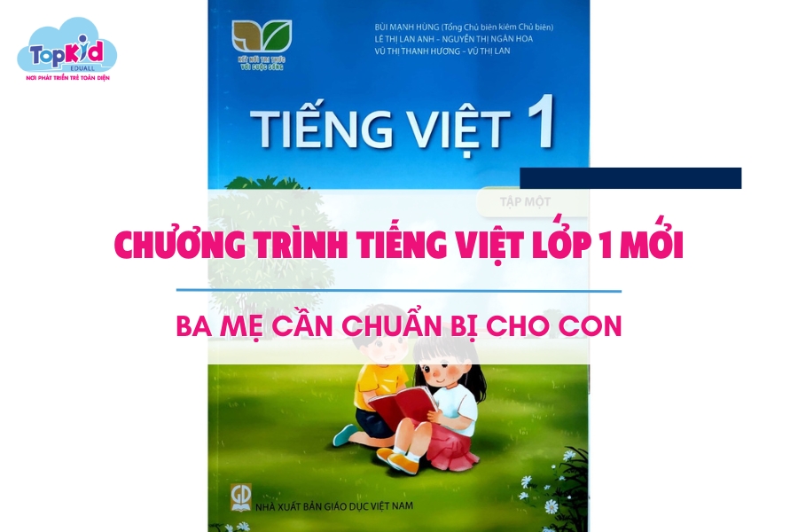 Chương trình tiếng Việt lớp 1 mới ba mẹ cần chuẩn bị cho con