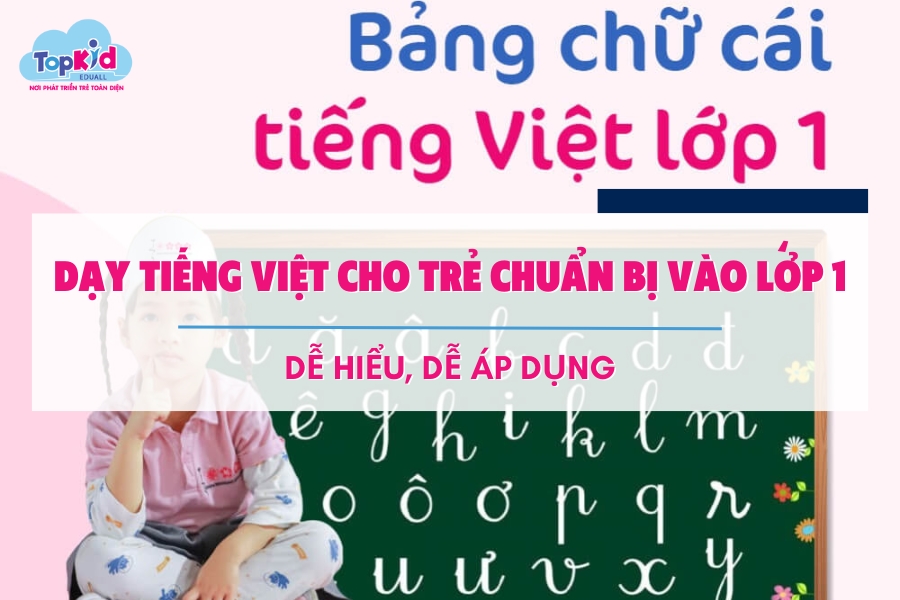 Dạy tiếng Việt cho trẻ chuẩn bị vào lớp 1 dễ hiểu dễ áp dụng