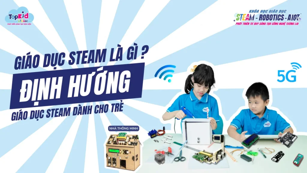 giáo dục STEAM là gì ? định hướng của giáo dục STEAM cho trẻ trong tương lai