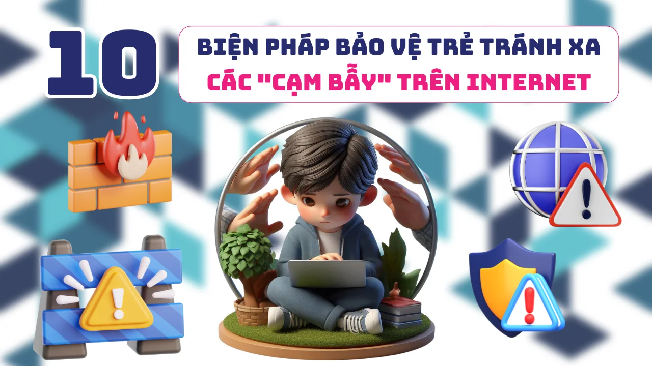 10 bien phap bao ve tre tranh xa cac cam bay tren Internet