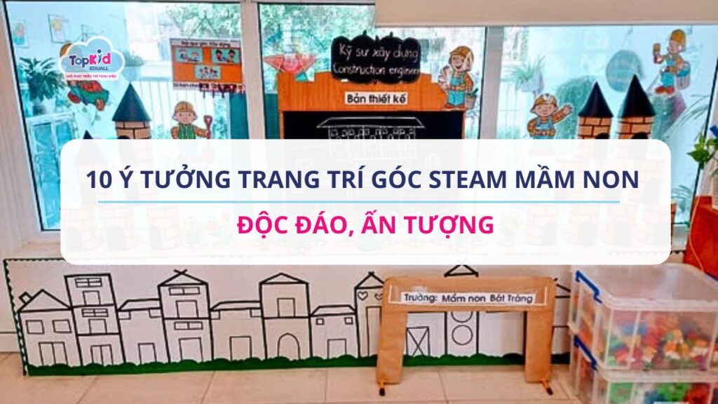 10 Ý tưởng trang trí góc STEAM mầm non độc đáo, ấn tượng