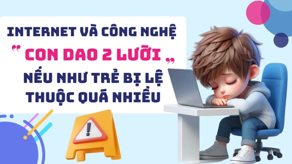 Internet và công nghệ con dao 2 lưỡi nếu như trẻ bị lệ thuộc quá nhiều