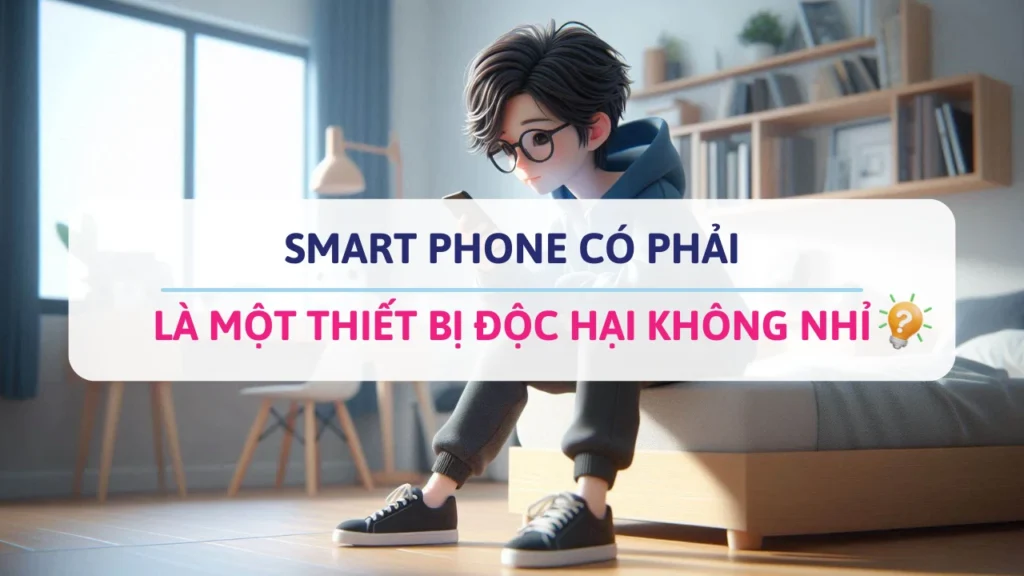 SMART PHONE Có phải là một thiết bị độc hại không nhỉ