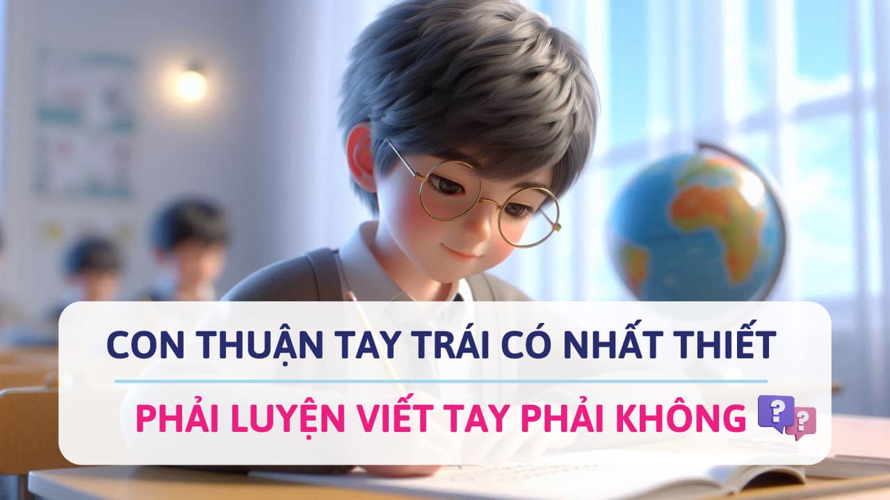 Con thuận tay trái có nên luyện viết tay phải không?