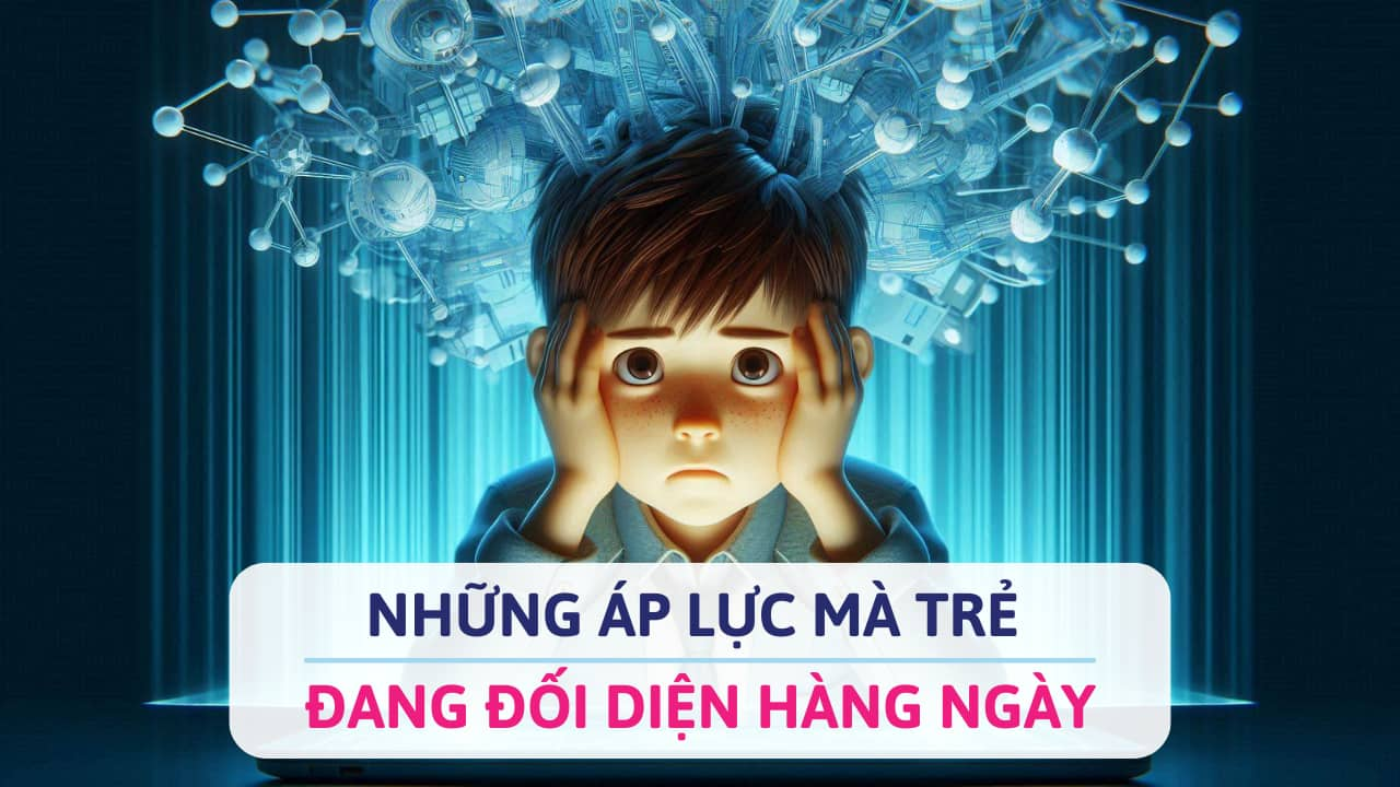 Những áp lực mà trẻ đang đối diện hàng ngày