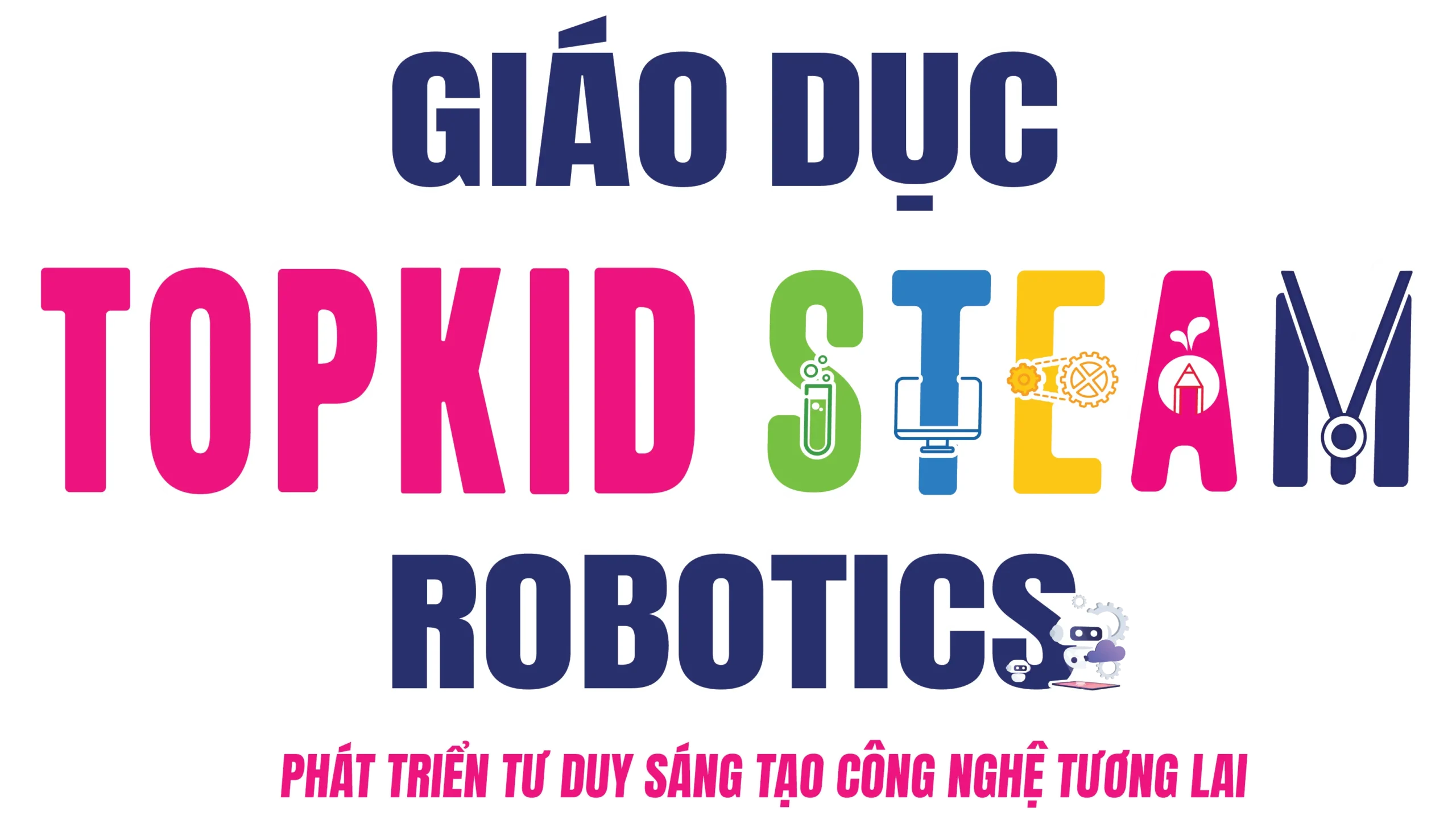 Giáo dục TOPKID STEAM Robotics phát triển tư duy sáng tạo cho trẻ