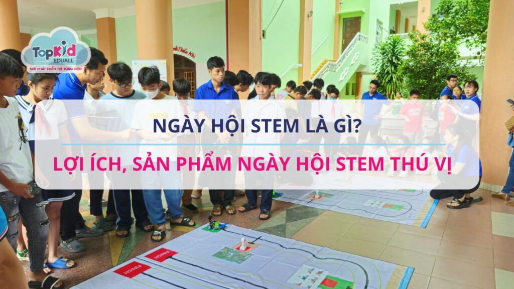 Ngày hội STEM là gì? Lợi ích, sản phẩm ngày hội STEM thú vị