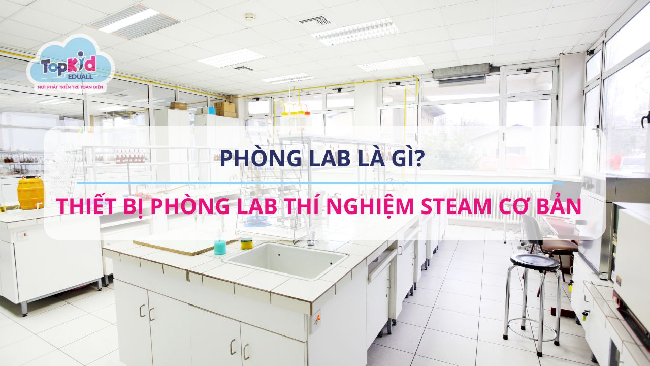 Phòng lab là gì? Thiết bị phòng lab thí nghiệm STEAM cơ bản