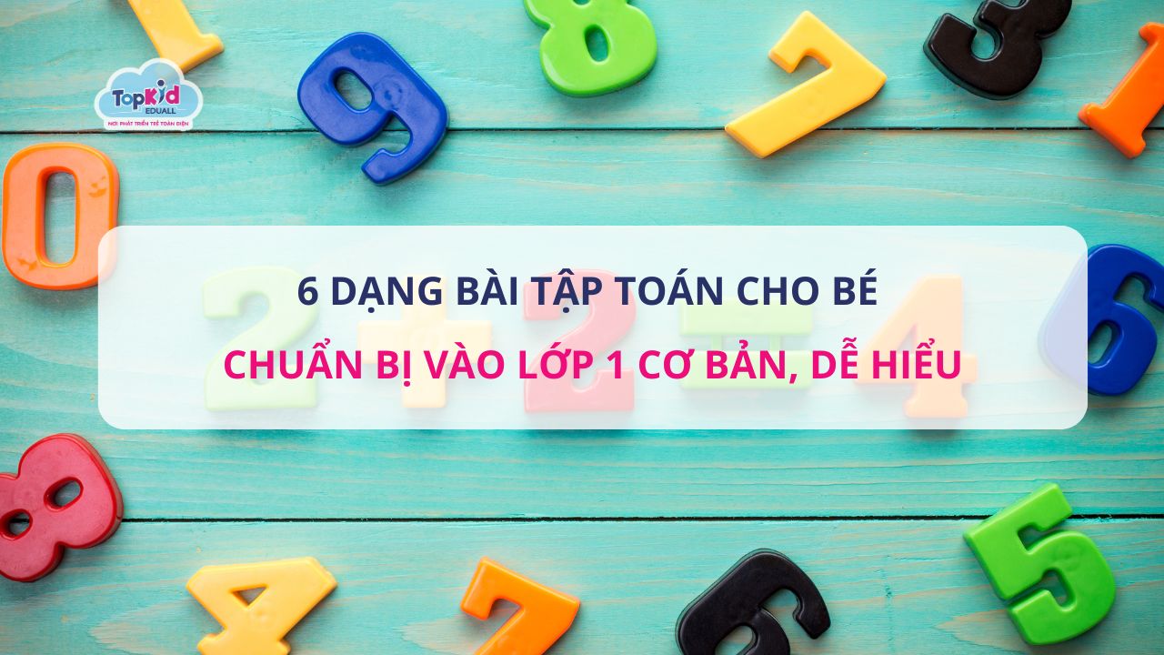 6 Dạng bài tập Toán cho bé chuẩn bị vào lớp 1 cơ bản, dễ hiểu