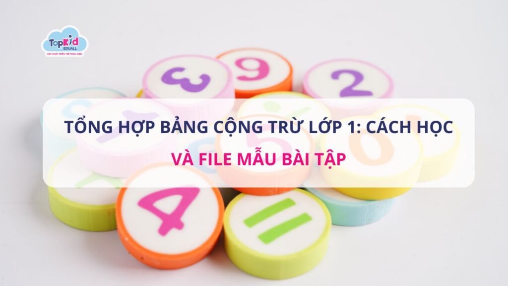 Tổng hợp bảng cộng trừ lớp 1: Cách học và File mẫu bài tập