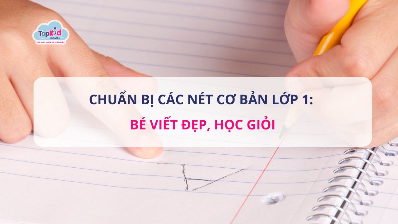 Chuẩn bị các nét cơ bản lớp 1: Bé viết đẹp, học giỏi