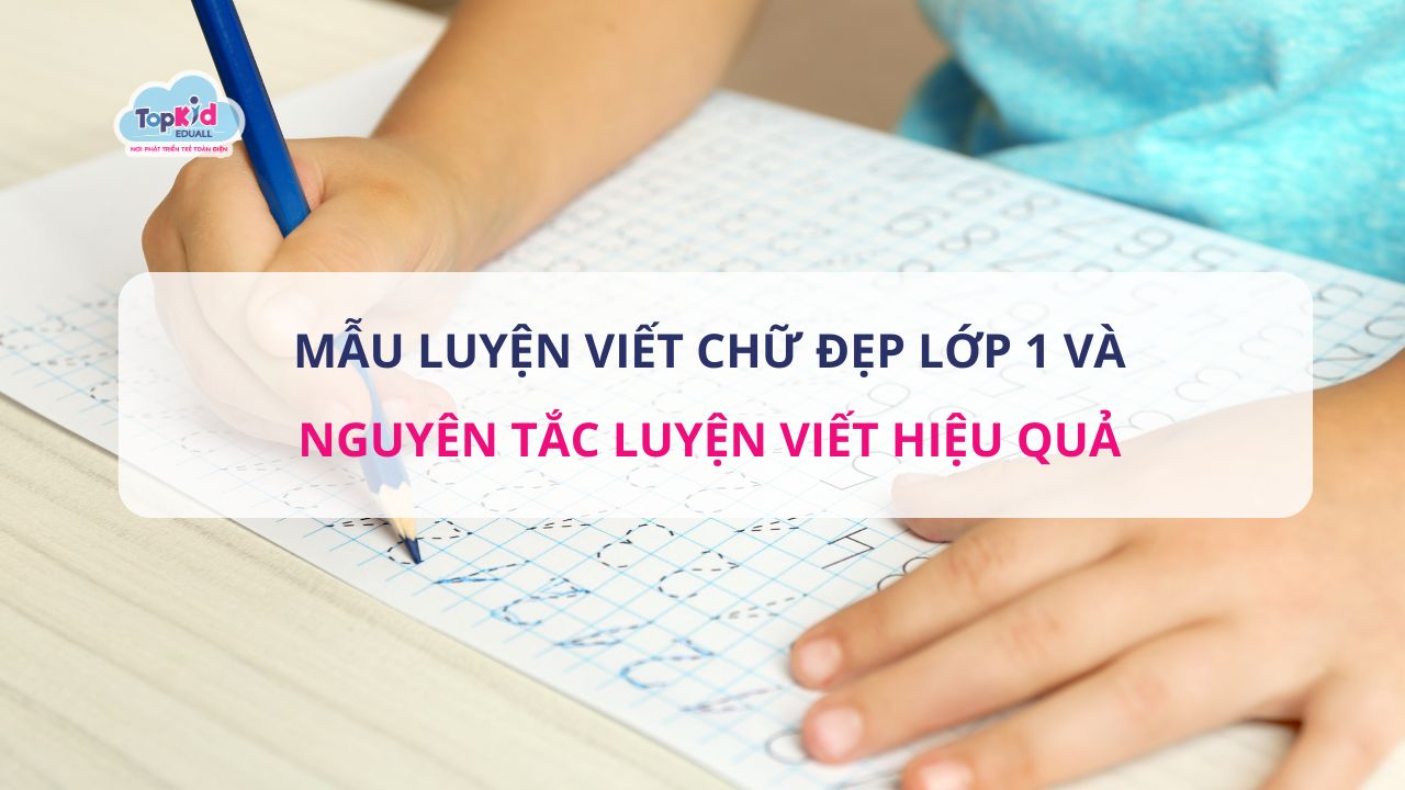 Mẫu luyện viết chữ đẹp lớp 1 và nguyên tắc luyện viết hiệu quả