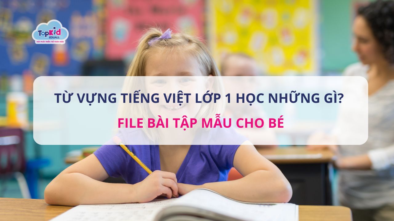 Từ vựng tiếng Việt lớp 1 học những gì? File bài tập mẫu cho bé