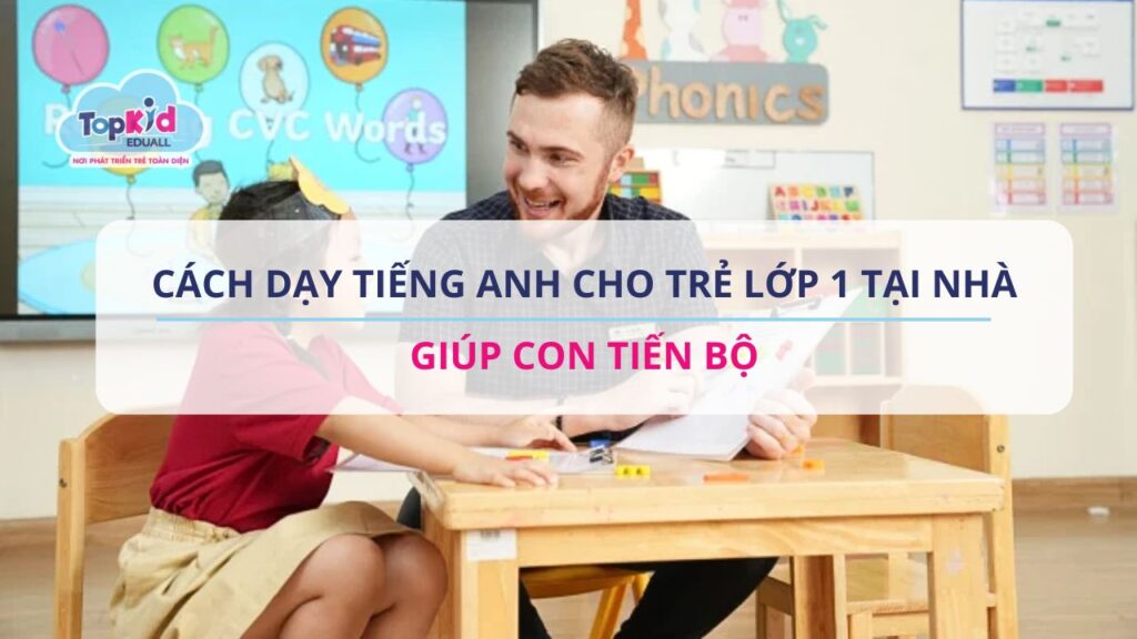 Cách dạy tiếng Anh cho trẻ lớp 1 tại nhà