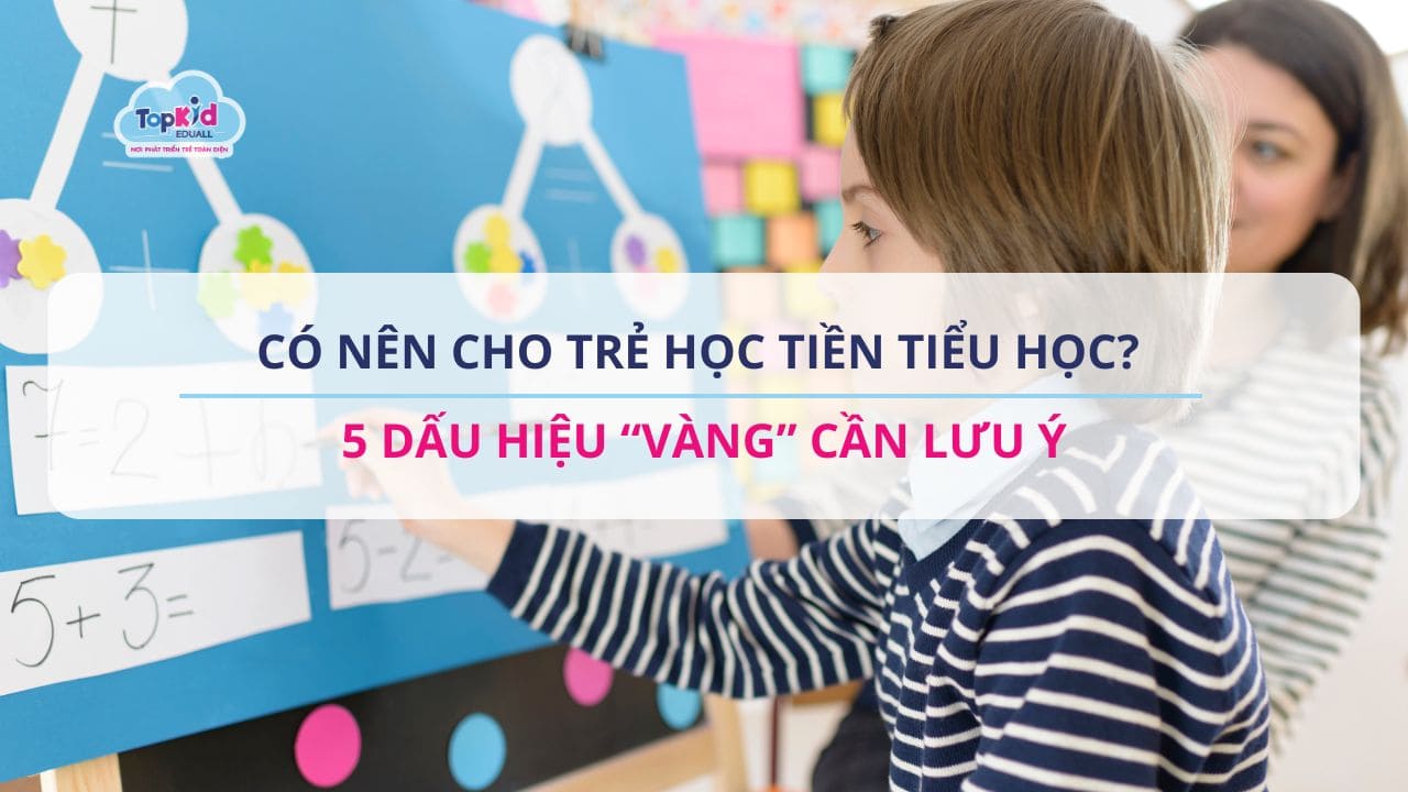 Có nên cho trẻ học Tiền tiểu Học? 5 Dấu hiệu “vàng” cần lưu ý