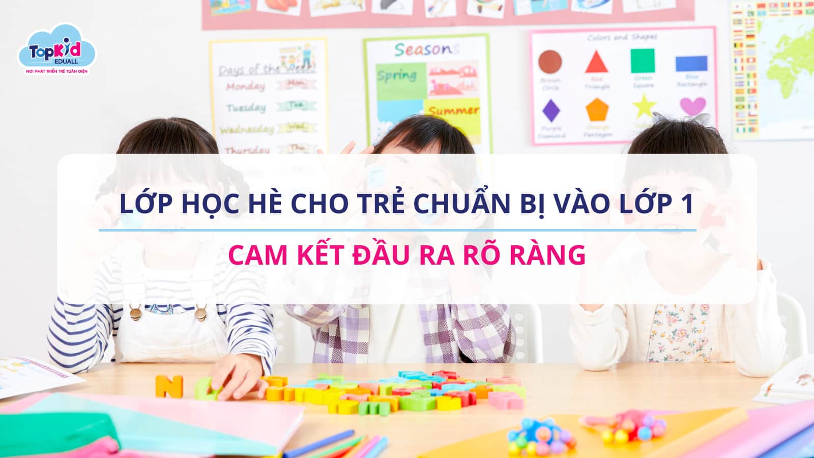 Lớp học hè cho trẻ chuẩn bị vào lớp 1 – Cam kết đầu ra rõ ràng.