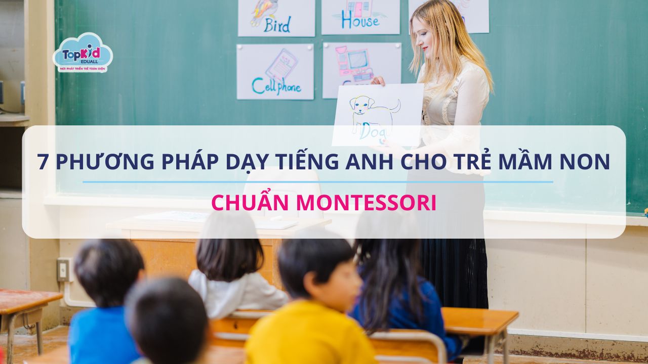 7 Phương pháp dạy tiếng Anh cho trẻ mầm non chuẩn Montessori