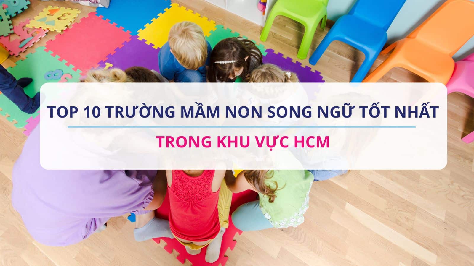 Top 10 Trường Mầm Non Song Ngữ Uy Tín Tại TP.HCM