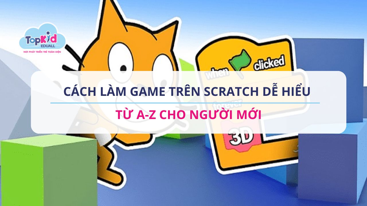 Cách làm game trên Scratch dễ hiểu từ A-Z cho người mới