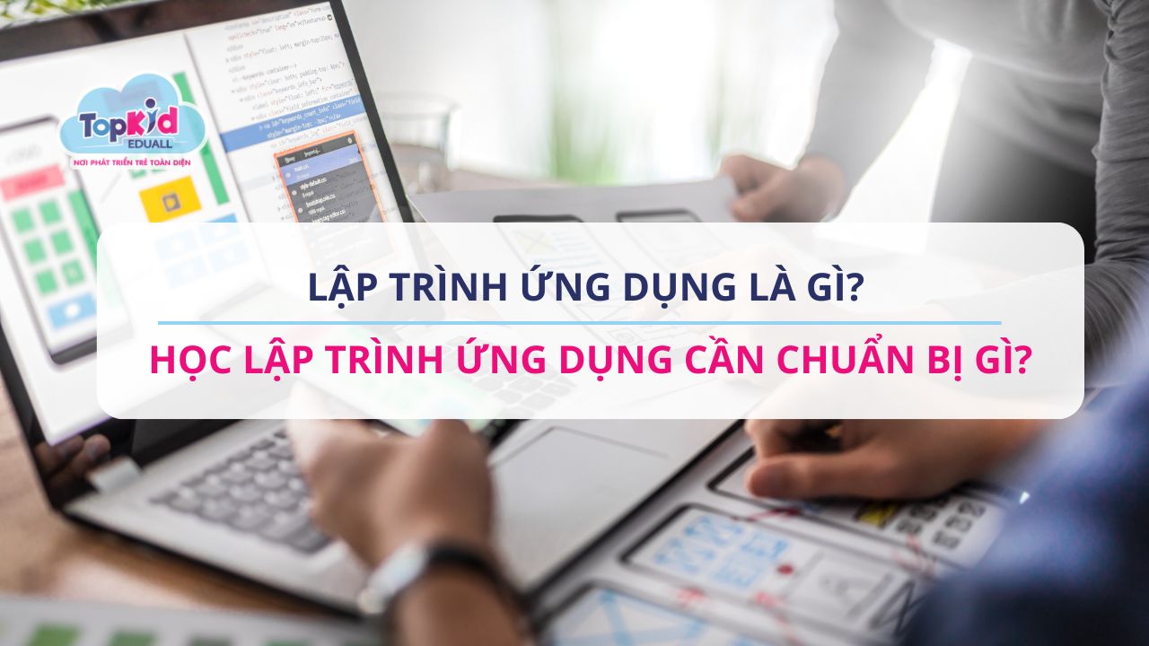 Lập trình ứng dụng là gì? Học lập trình ứng dụng cần chuẩn bị gì?