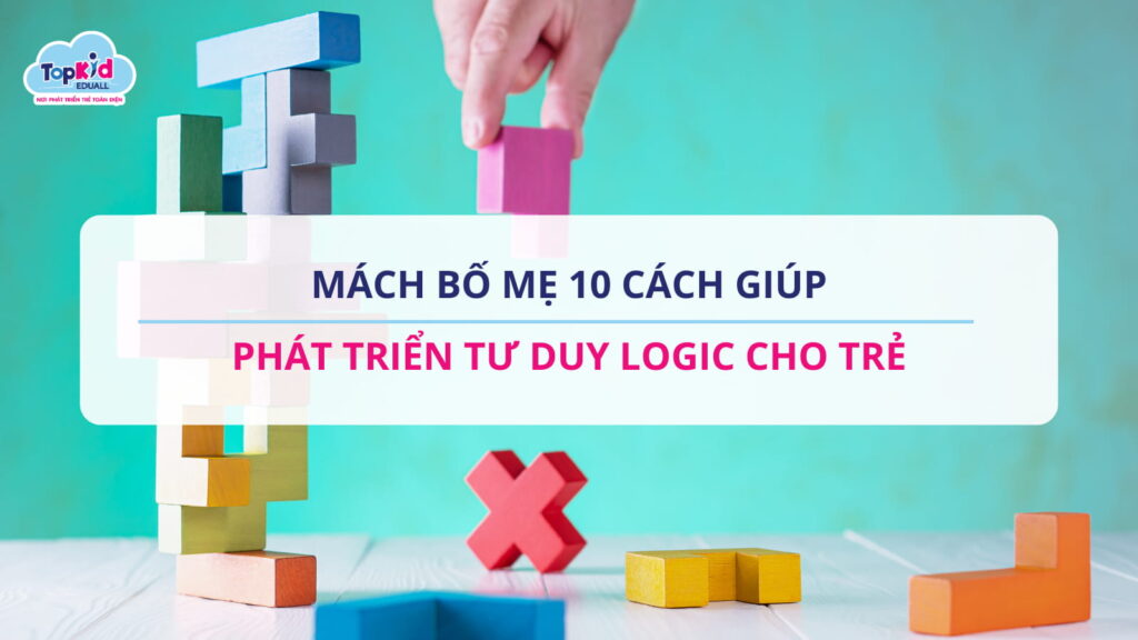 10 Cách giúp phát triển tư duy logic cho trẻ