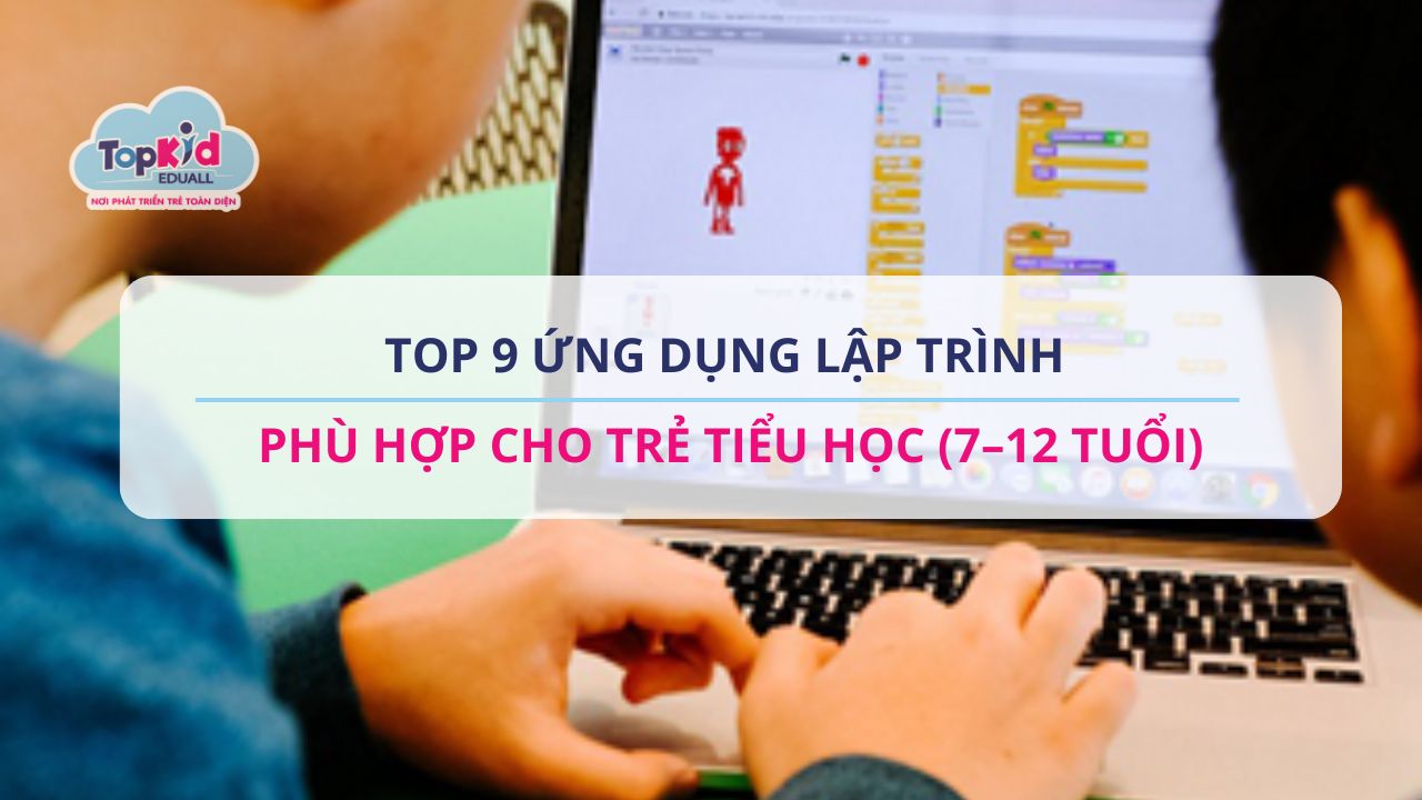 Top 9 ứng dụng lập trình phù hợp cho trẻ Tiểu học (7–12 tuổi)