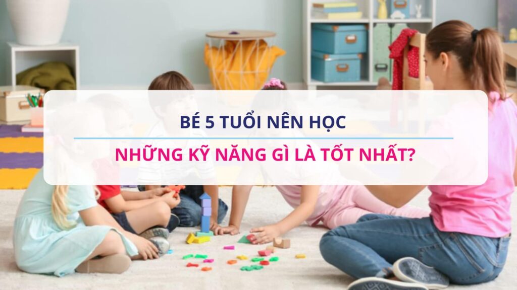 Kỹ năng cho bé 5 tuổi
