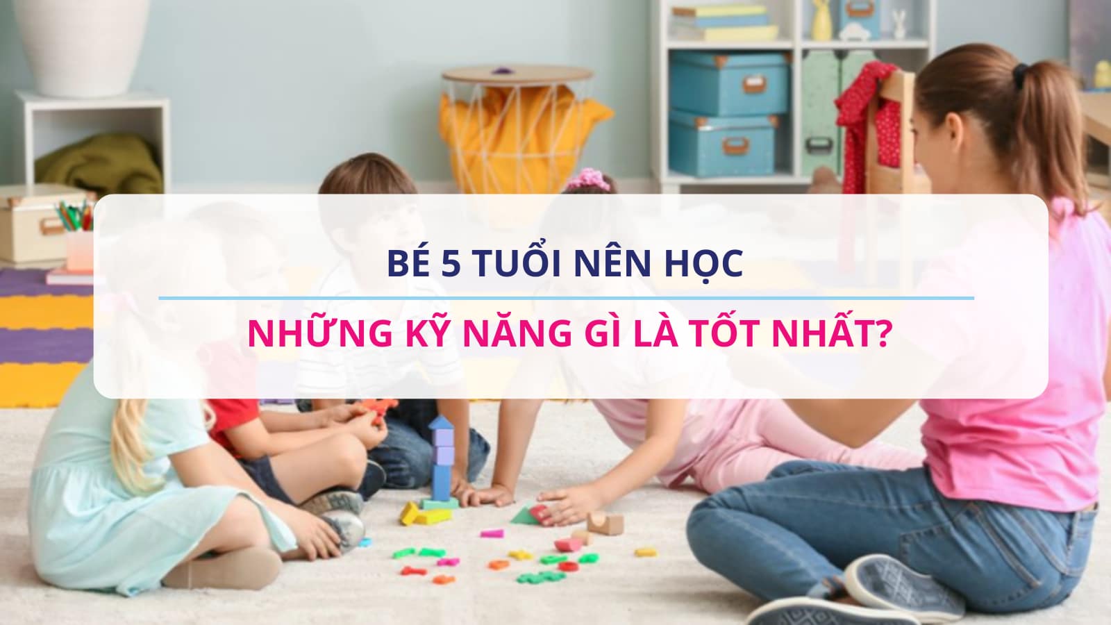 Kỹ năng cho bé 5 tuổi