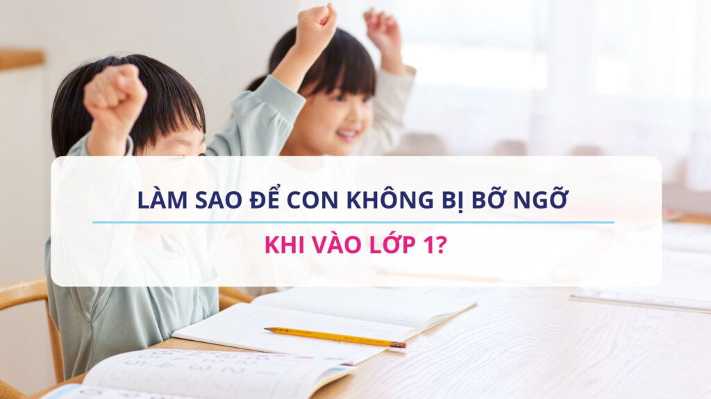 Làm sao để con không bị bỡ ngỡ khi vào lớp 1