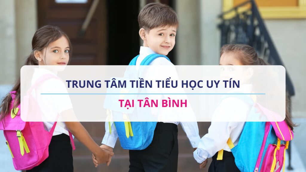 Trung tâm tiền tiểu học uy tín tại Tân Bình