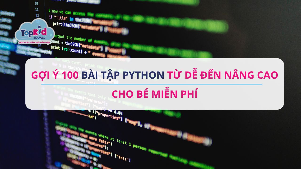Gợi ý 100 bài tập Python từ dễ đến nâng cao cho bé miễn phí