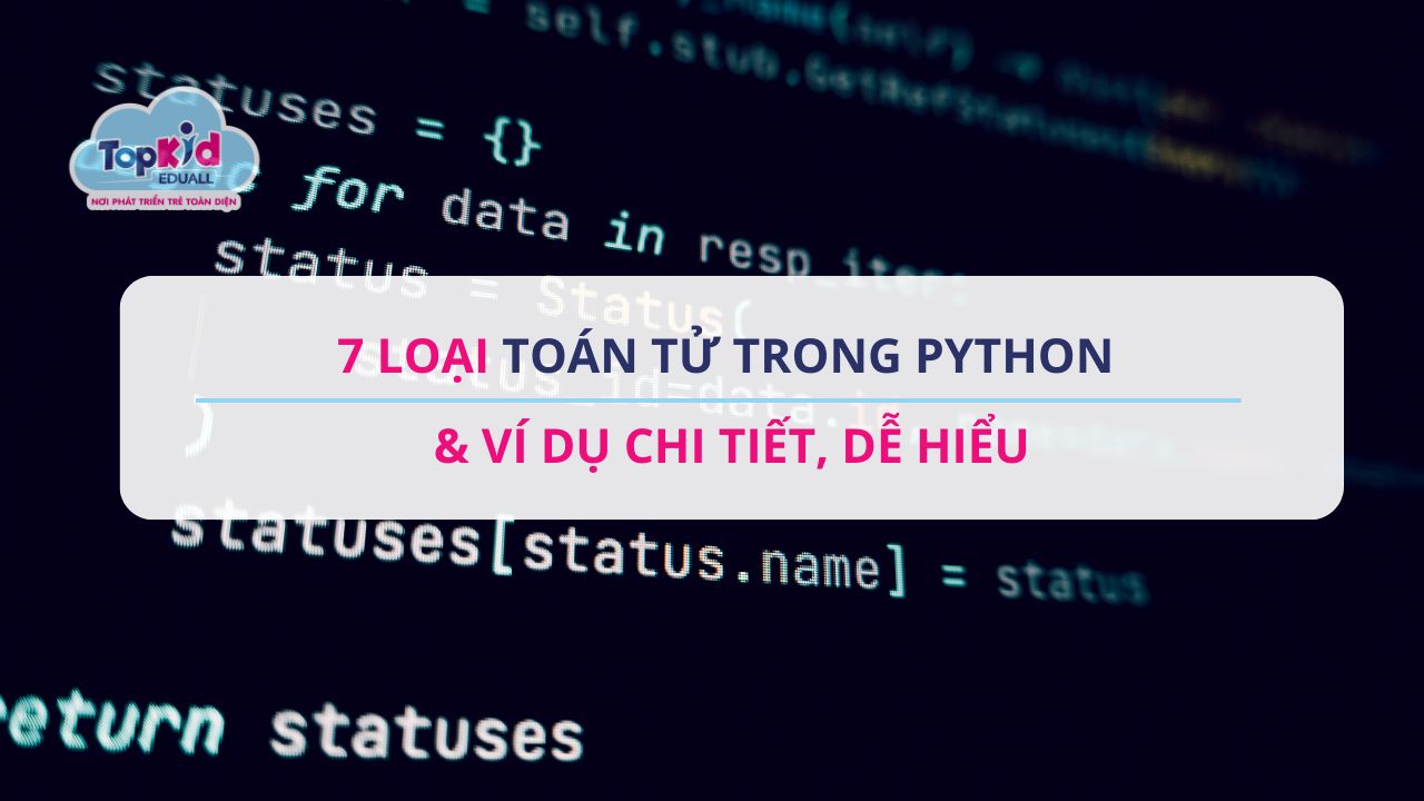 7 Loại toán tử trong Python & ví dụ chi tiết, dễ hiểu