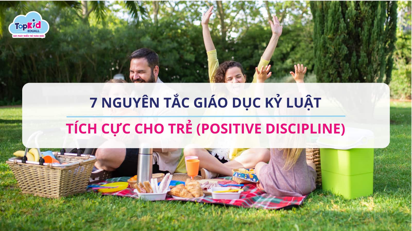 7 Nguyên tắc giáo dục kỷ luật tích cực cho trẻ em.