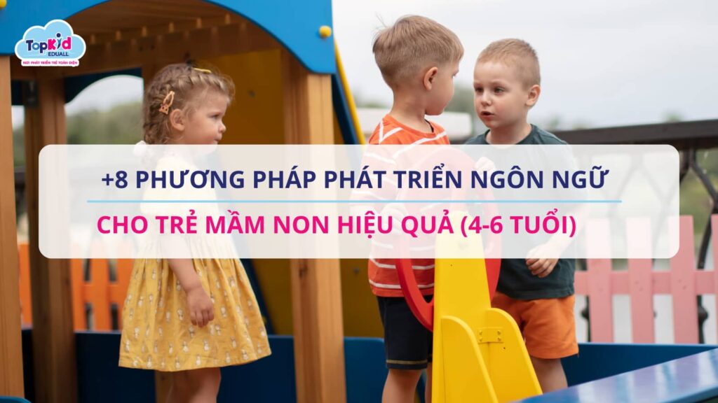 8 phương pháp phát triển ngôn ngữ cho trẻ mầm non hiệu quả