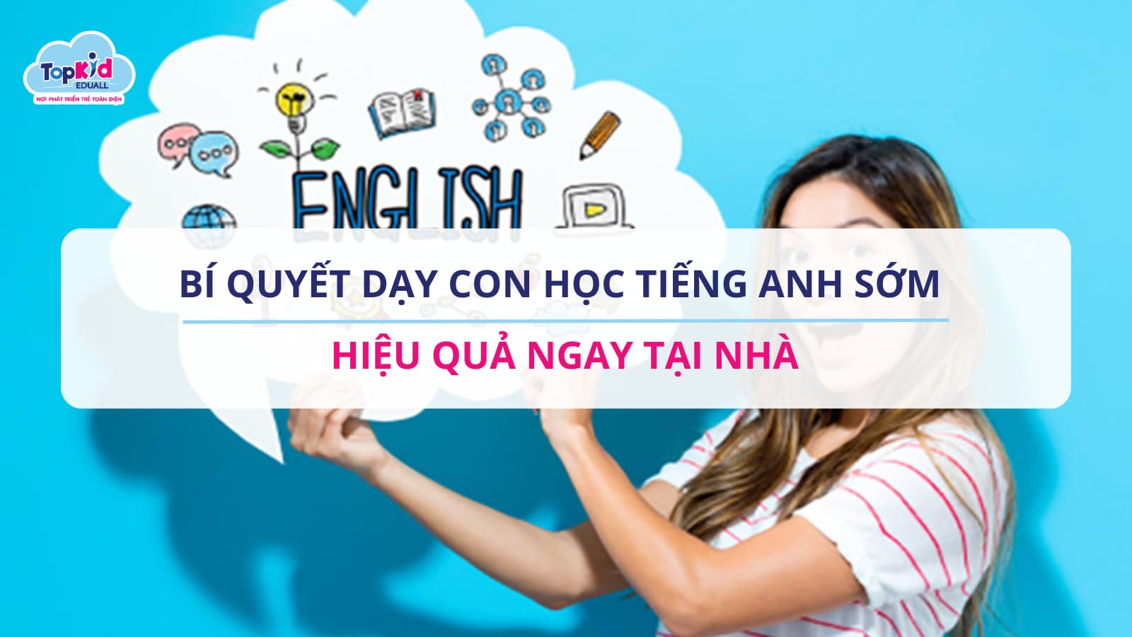 Bí quyết dạy con học Tiếng Anh sớm hiệu quả ngay tại nhà