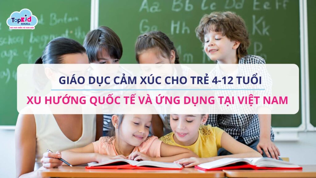 Giáo dục cảm xúc cho trẻ 4 đến 12 tuổi xu hướng quốc tế và ứng dụng tại Việt Nam