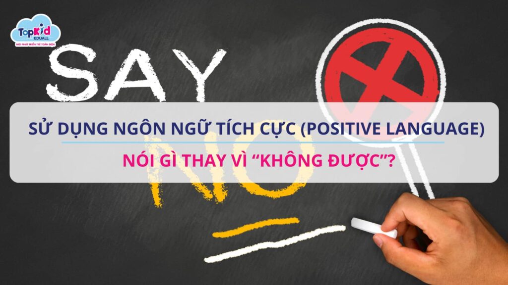 Sử dụng ngôn ngữ tích cực, nói gì thay vì không được