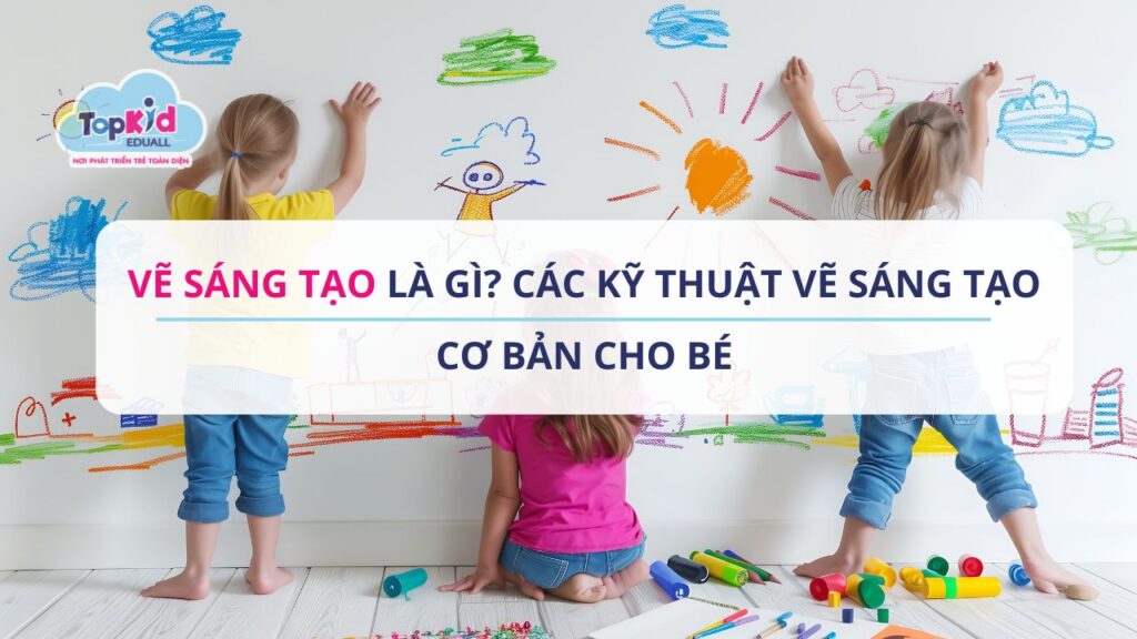Vẽ sáng tạo là gì? Các kỹ thuật vẽ sáng tạo cho bé cơ bản