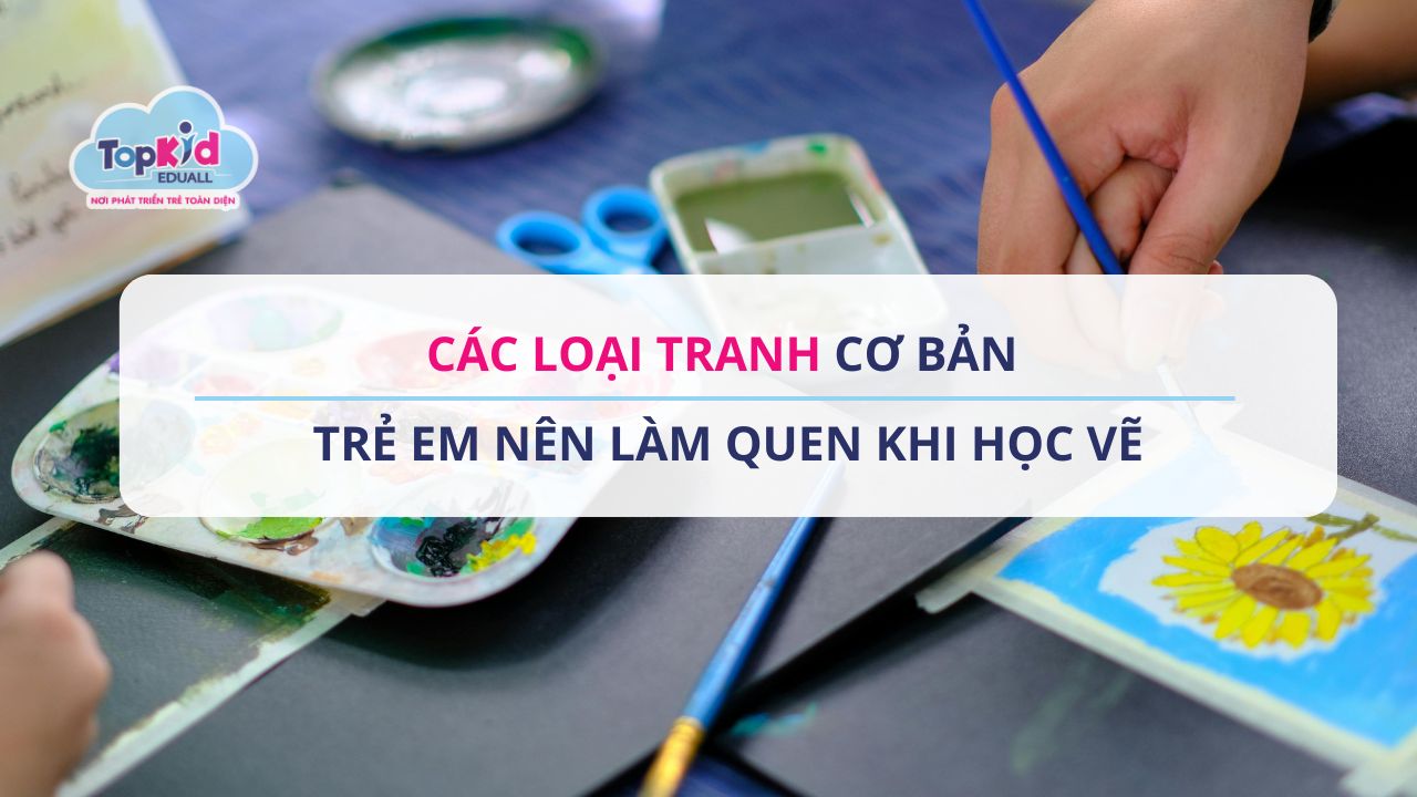 Các loại tranh cơ bản trẻ em nên làm quen khi học vẽ