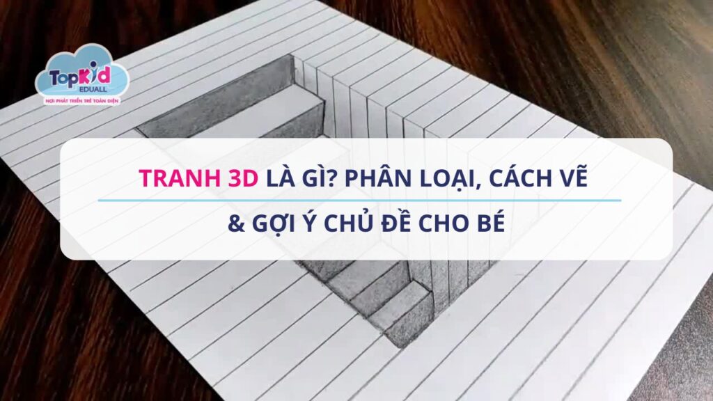 Tranh 3D là gì? Phân loại, cách vẽ & gợi ý chủ đề cho bé