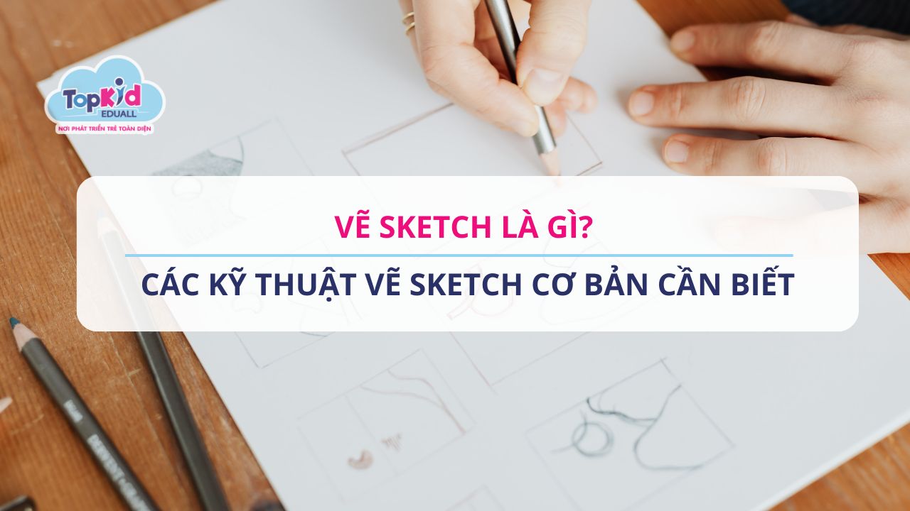 Vẽ sketch là gì? Các kỹ thuật vẽ sketch cơ bản cần biết