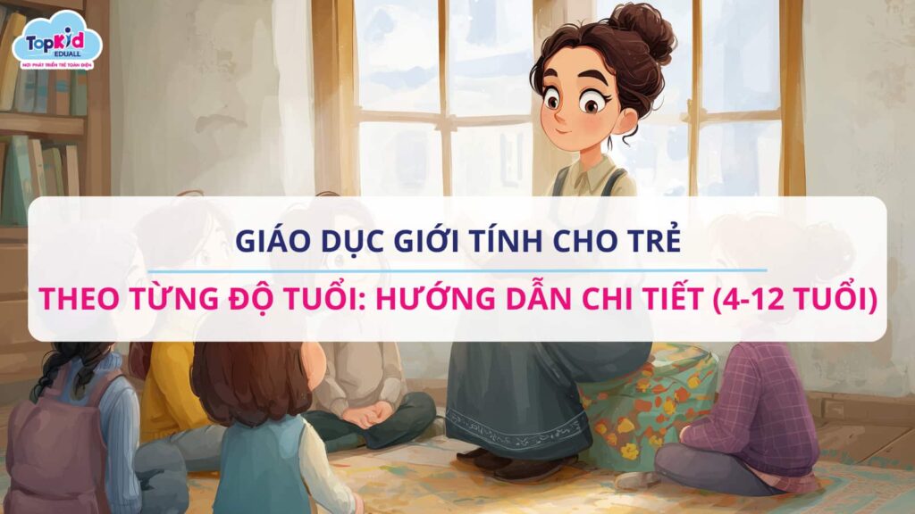 Giáo dục giới tính cho trẻ theo từng độ tuổi