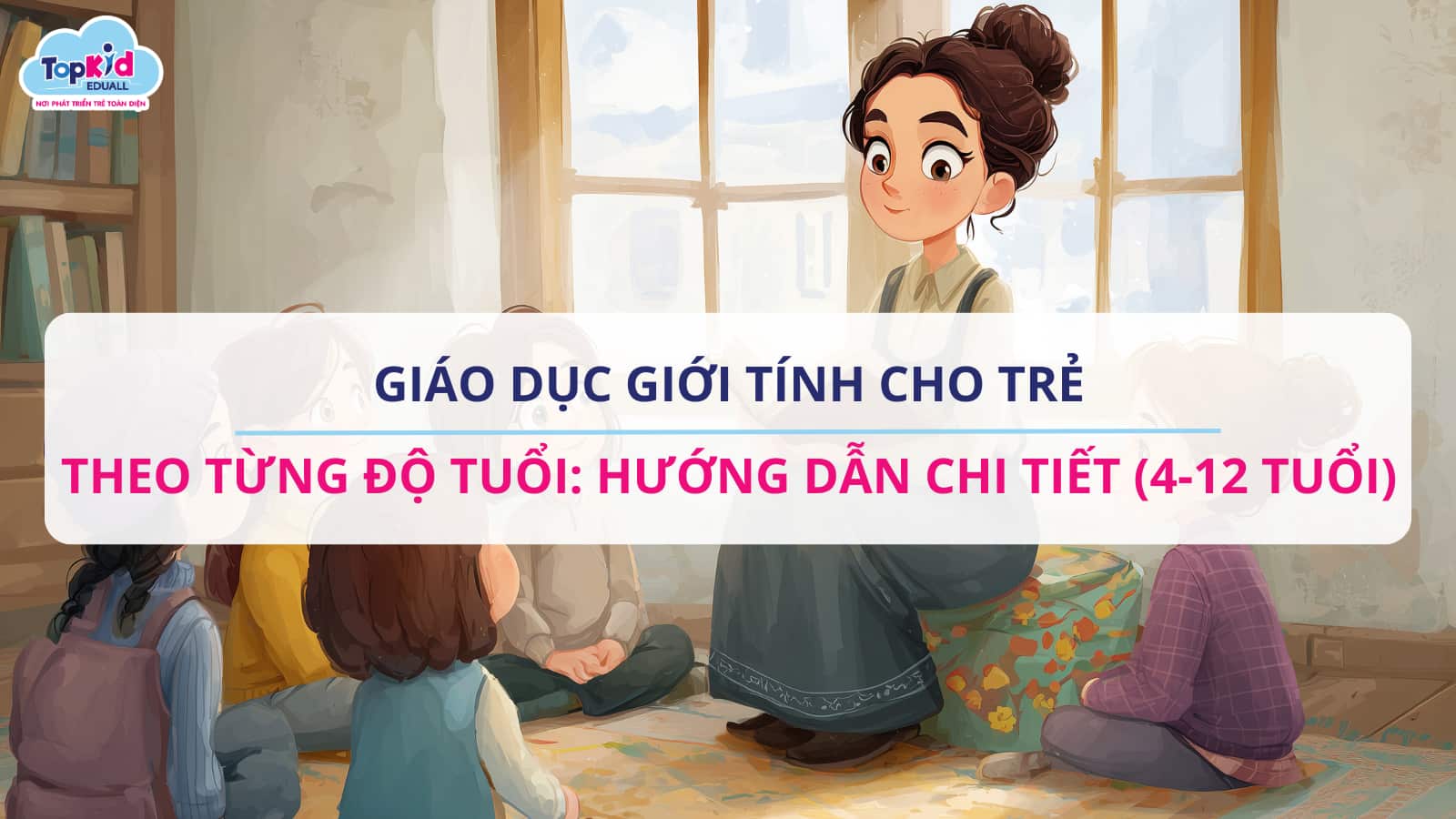 Giáo dục giới tính cho trẻ theo từng độ tuổi