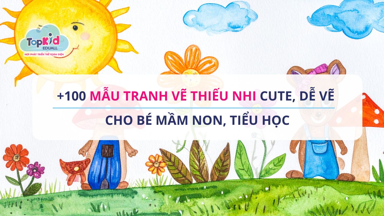 +100 Mẫu tranh vẽ thiếu nhi cute, dễ vẽ cho bé Mầm non, Tiểu học