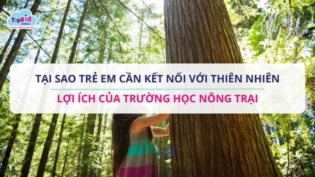 Tại sao trẻ em cần kết nối với thiên nhiên và lợi ích của trường học nông trại?
