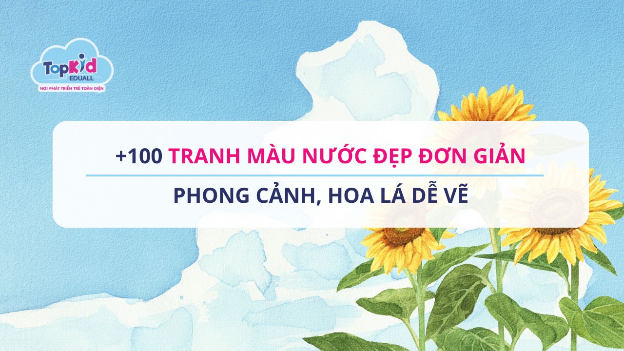 +100 Tranh màu nước đẹp đơn giản: Phong cảnh, hoa lá dễ vẽ