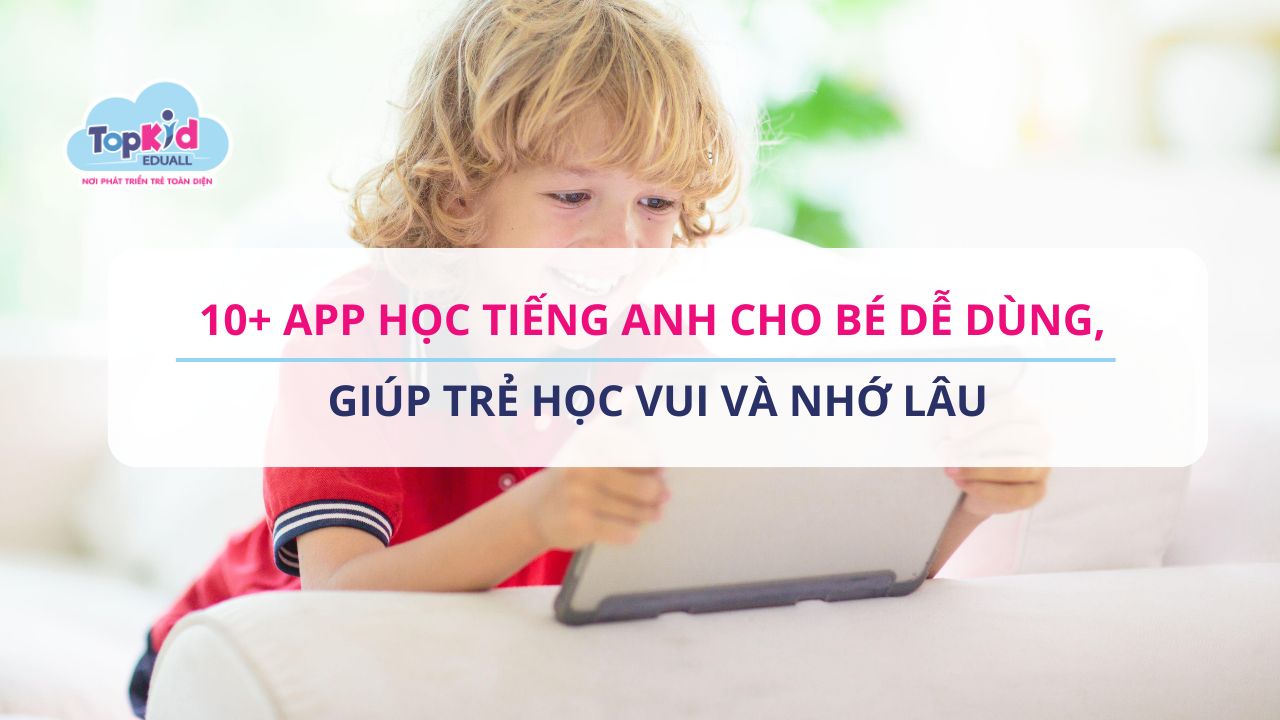 10+ App học tiếng Anh cho bé dễ dùng, giúp trẻ học vui và nhớ lâu