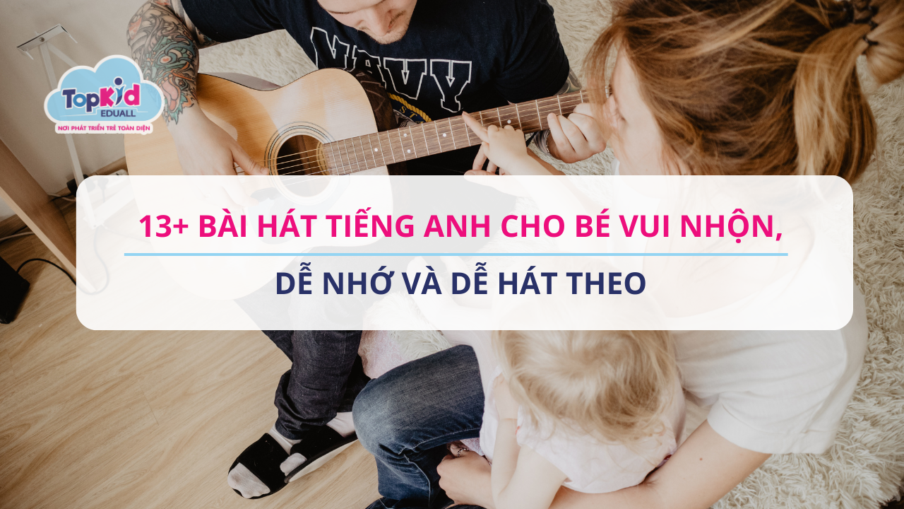 13+ Bài hát tiếng Anh cho bé vui nhộn, dễ nhớ và dễ hát theo